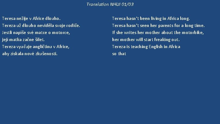 Translation NHUI 01/03 Teresa nežije v Africe dlouho. Tereza už dlouho neviděla svoje rodiče.