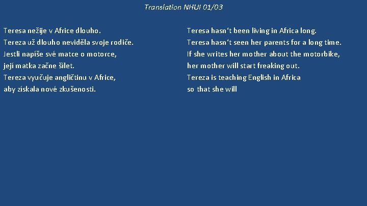 Translation NHUI 01/03 Teresa nežije v Africe dlouho. Tereza už dlouho neviděla svoje rodiče.