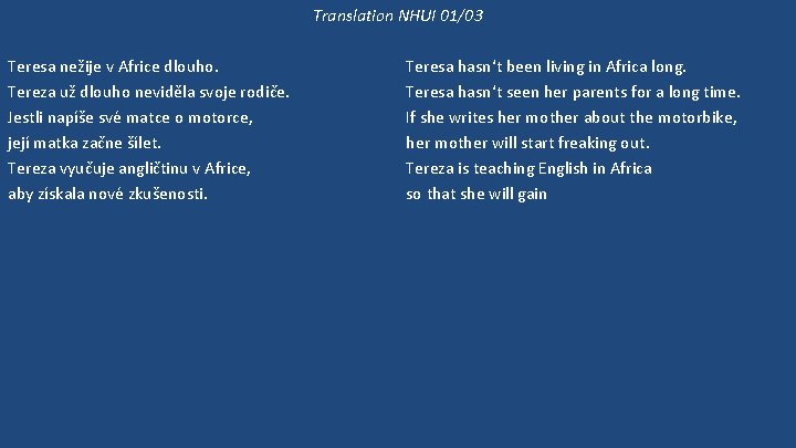 Translation NHUI 01/03 Teresa nežije v Africe dlouho. Tereza už dlouho neviděla svoje rodiče.