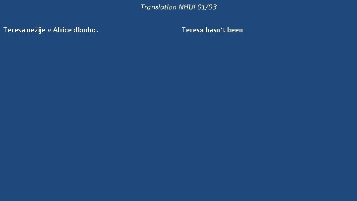 Translation NHUI 01/03 Teresa nežije v Africe dlouho. Tereza už dlouho neviděla svoje rodiče.