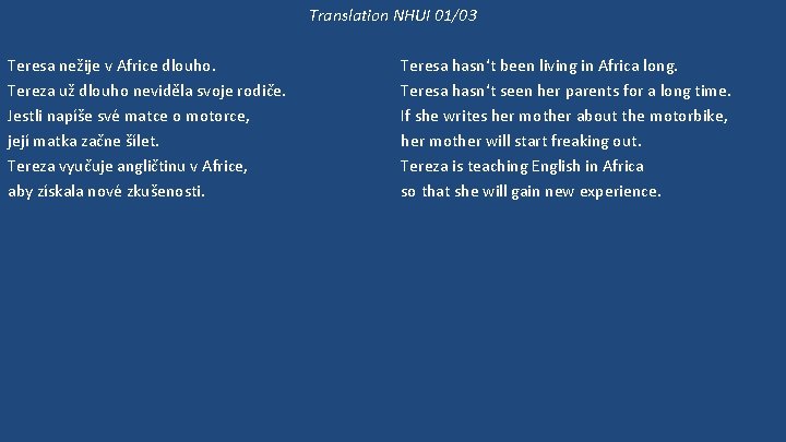 Translation NHUI 01/03 Teresa nežije v Africe dlouho. Tereza už dlouho neviděla svoje rodiče.