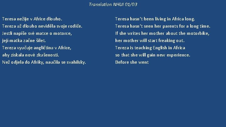 Translation NHUI 01/03 Teresa nežije v Africe dlouho. Tereza už dlouho neviděla svoje rodiče.