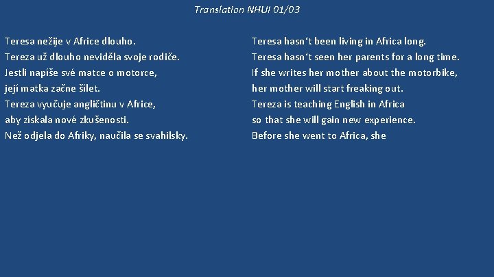 Translation NHUI 01/03 Teresa nežije v Africe dlouho. Tereza už dlouho neviděla svoje rodiče.