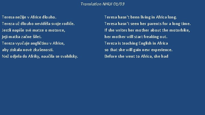 Translation NHUI 01/03 Teresa nežije v Africe dlouho. Tereza už dlouho neviděla svoje rodiče.