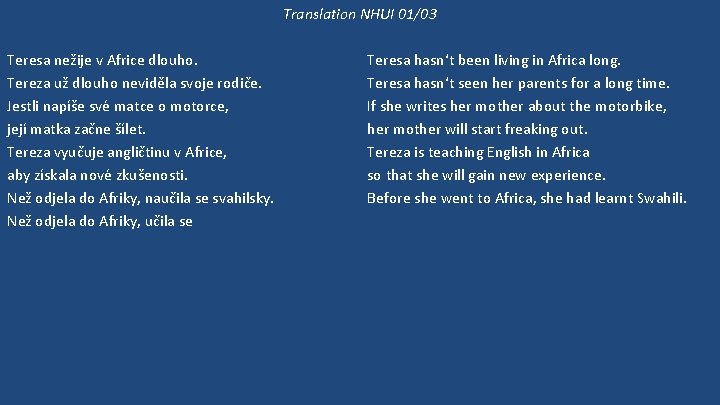 Translation NHUI 01/03 Teresa nežije v Africe dlouho. Tereza už dlouho neviděla svoje rodiče.