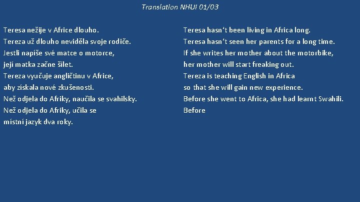 Translation NHUI 01/03 Teresa nežije v Africe dlouho. Tereza už dlouho neviděla svoje rodiče.