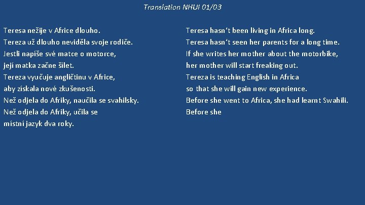 Translation NHUI 01/03 Teresa nežije v Africe dlouho. Tereza už dlouho neviděla svoje rodiče.