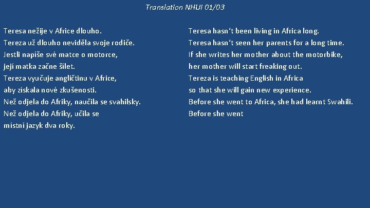 Translation NHUI 01/03 Teresa nežije v Africe dlouho. Tereza už dlouho neviděla svoje rodiče.