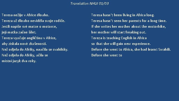 Translation NHUI 01/03 Teresa nežije v Africe dlouho. Tereza už dlouho neviděla svoje rodiče.