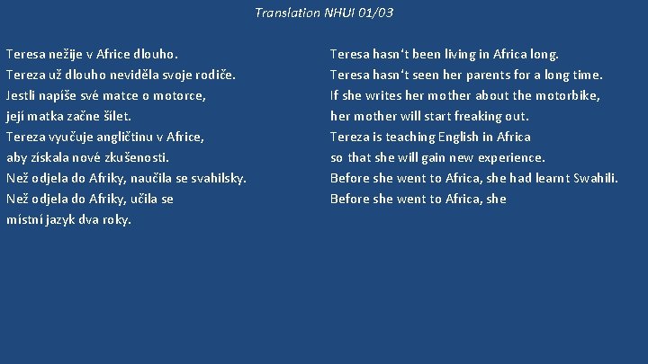 Translation NHUI 01/03 Teresa nežije v Africe dlouho. Tereza už dlouho neviděla svoje rodiče.