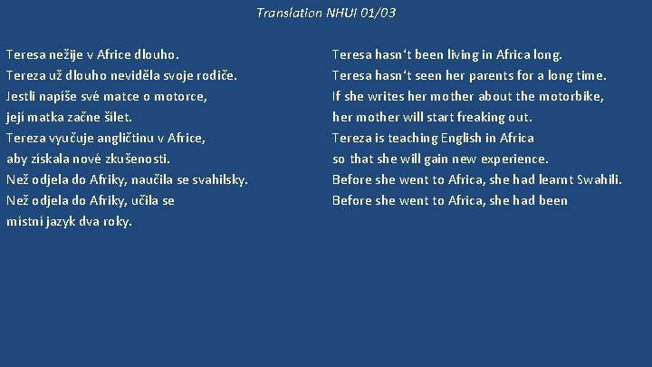 Translation NHUI 01/03 Teresa nežije v Africe dlouho. Tereza už dlouho neviděla svoje rodiče.