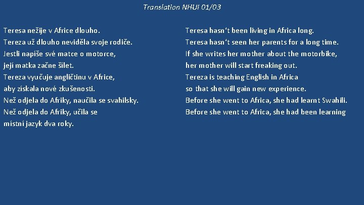 Translation NHUI 01/03 Teresa nežije v Africe dlouho. Tereza už dlouho neviděla svoje rodiče.