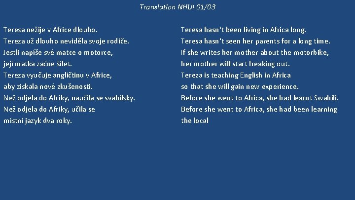 Translation NHUI 01/03 Teresa nežije v Africe dlouho. Tereza už dlouho neviděla svoje rodiče.