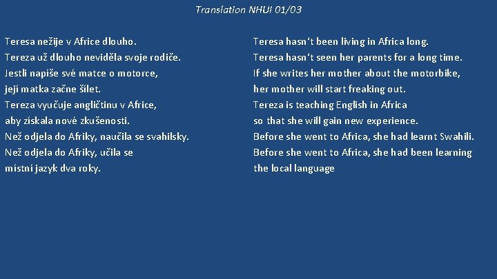 Translation NHUI 01/03 Teresa nežije v Africe dlouho. Tereza už dlouho neviděla svoje rodiče.