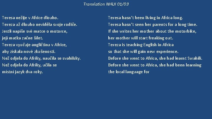 Translation NHUI 01/03 Teresa nežije v Africe dlouho. Tereza už dlouho neviděla svoje rodiče.