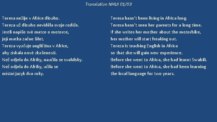 Translation NHUI 01/03 Teresa nežije v Africe dlouho. Tereza už dlouho neviděla svoje rodiče.