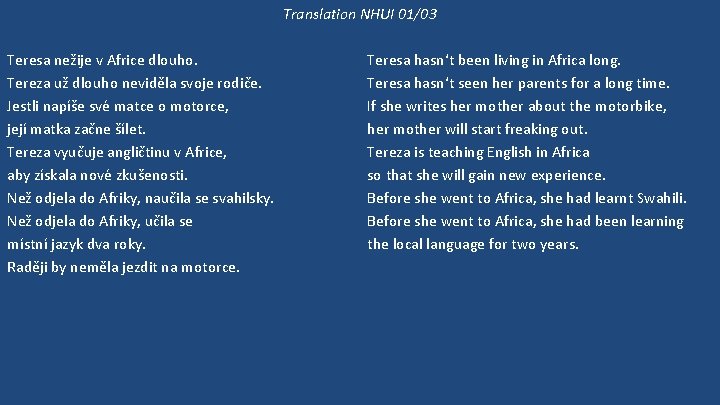 Translation NHUI 01/03 Teresa nežije v Africe dlouho. Tereza už dlouho neviděla svoje rodiče.