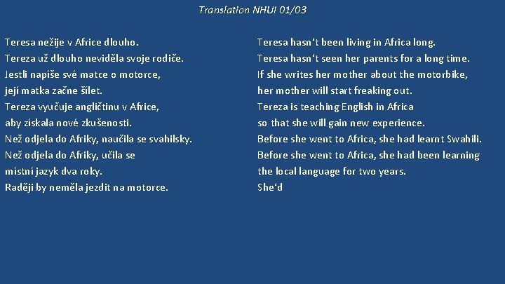 Translation NHUI 01/03 Teresa nežije v Africe dlouho. Tereza už dlouho neviděla svoje rodiče.