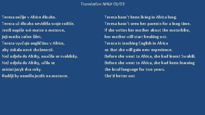 Translation NHUI 01/03 Teresa nežije v Africe dlouho. Tereza už dlouho neviděla svoje rodiče.