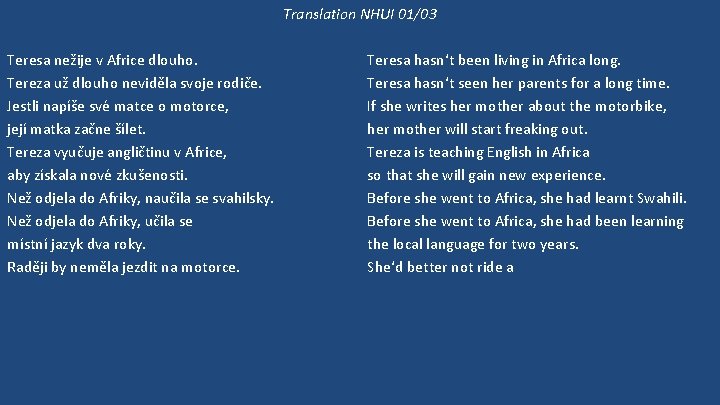 Translation NHUI 01/03 Teresa nežije v Africe dlouho. Tereza už dlouho neviděla svoje rodiče.