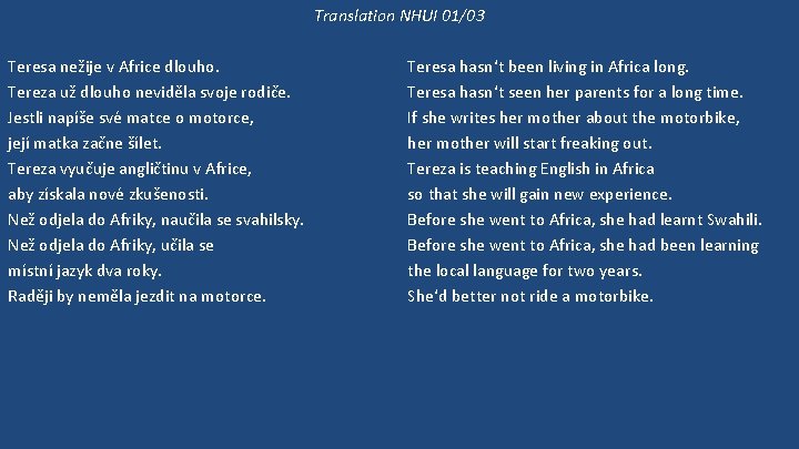 Translation NHUI 01/03 Teresa nežije v Africe dlouho. Tereza už dlouho neviděla svoje rodiče.