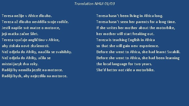 Translation NHUI 01/03 Teresa nežije v Africe dlouho. Tereza už dlouho neviděla svoje rodiče.