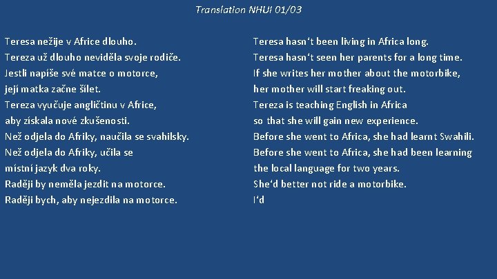 Translation NHUI 01/03 Teresa nežije v Africe dlouho. Tereza už dlouho neviděla svoje rodiče.