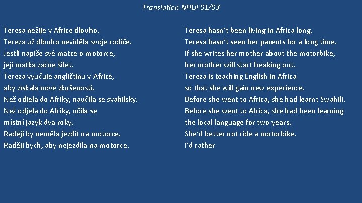 Translation NHUI 01/03 Teresa nežije v Africe dlouho. Tereza už dlouho neviděla svoje rodiče.