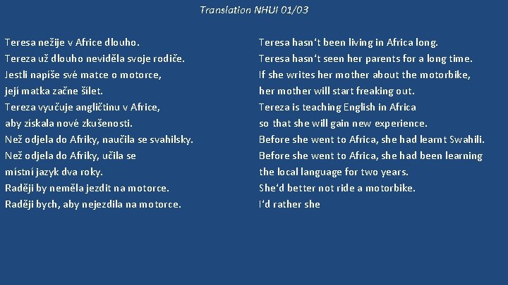 Translation NHUI 01/03 Teresa nežije v Africe dlouho. Tereza už dlouho neviděla svoje rodiče.