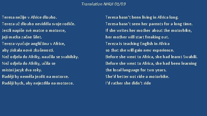 Translation NHUI 01/03 Teresa nežije v Africe dlouho. Tereza už dlouho neviděla svoje rodiče.