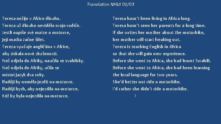 Translation NHUI 01/03 Teresa nežije v Africe dlouho. Tereza už dlouho neviděla svoje rodiče.