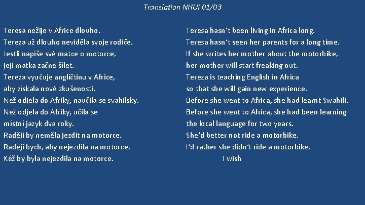 Translation NHUI 01/03 Teresa nežije v Africe dlouho. Tereza už dlouho neviděla svoje rodiče.