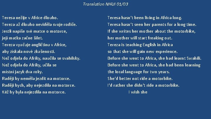 Translation NHUI 01/03 Teresa nežije v Africe dlouho. Tereza už dlouho neviděla svoje rodiče.