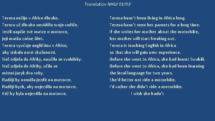 Translation NHUI 01/03 Teresa nežije v Africe dlouho. Tereza už dlouho neviděla svoje rodiče.