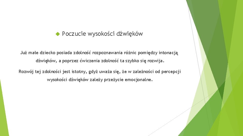  Poczucie wysokości dźwięków Już małe dziecko posiada zdolność rozpoznawania różnic pomiędzy intonacją dźwięków,