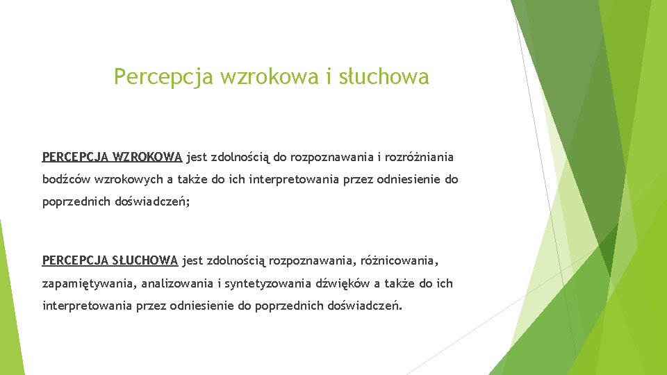 Percepcja wzrokowa i słuchowa PERCEPCJA WZROKOWA jest zdolnością do rozpoznawania i rozróżniania bodźców wzrokowych