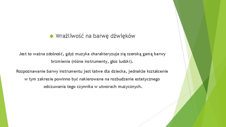  Wrażliwość na barwę dźwięków Jest to ważna zdolność, gdyż muzyka charakteryzuje się szeroką