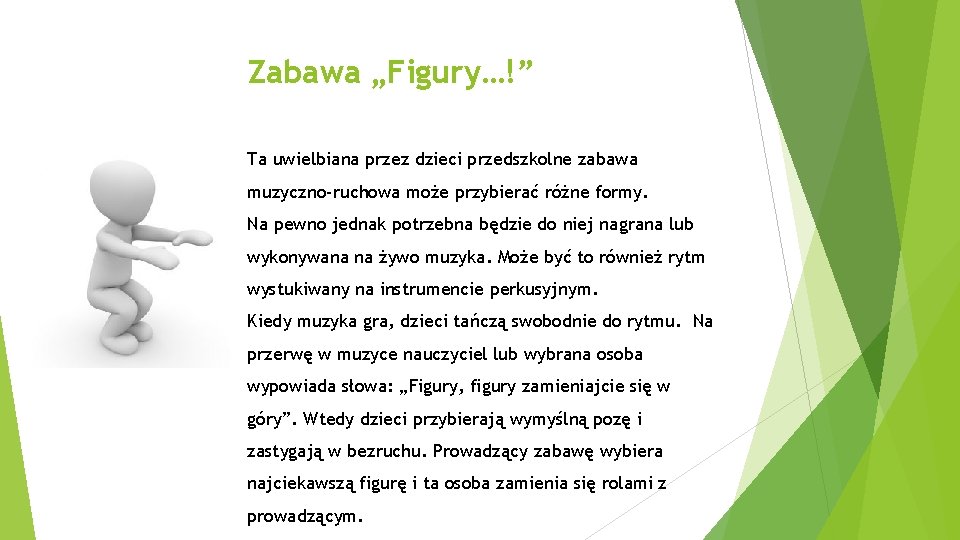 Zabawa „Figury…!” Ta uwielbiana przez dzieci przedszkolne zabawa muzyczno-ruchowa może przybierać różne formy. Na