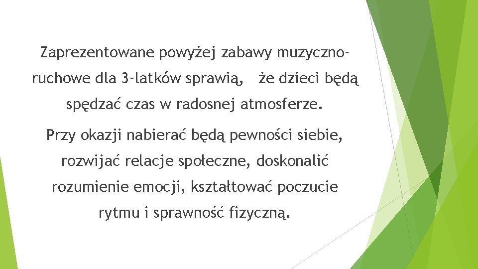 Zaprezentowane powyżej zabawy muzycznoruchowe dla 3 -latków sprawią, że dzieci będą spędzać czas w