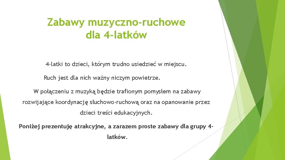 Zabawy muzyczno-ruchowe dla 4 -latków 4 -latki to dzieci, którym trudno usiedzieć w miejscu.