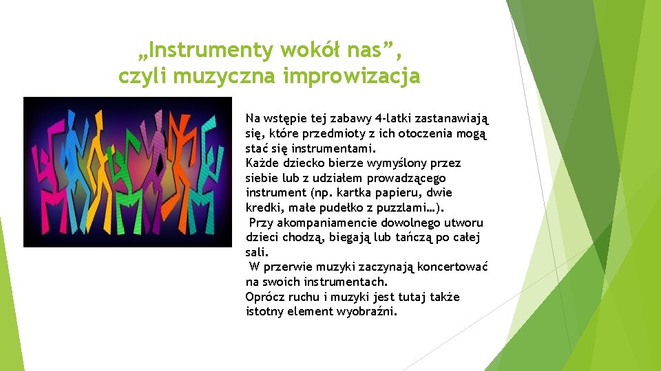 „Instrumenty wokół nas”, czyli muzyczna improwizacja Na wstępie tej zabawy 4 -latki zastanawiają się,