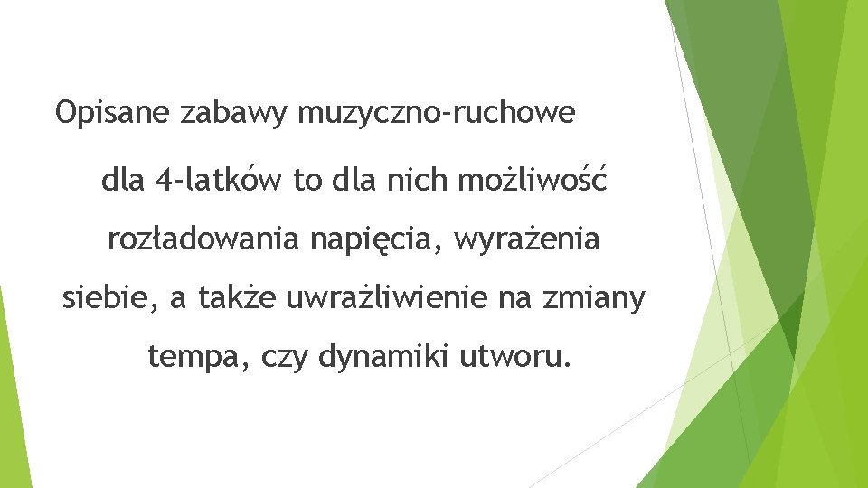 Opisane zabawy muzyczno-ruchowe dla 4 -latków to dla nich możliwość rozładowania napięcia, wyrażenia siebie,