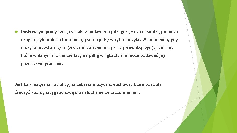  Doskonałym pomysłem jest także podawanie piłki górą – dzieci siedzą jedno za drugim,