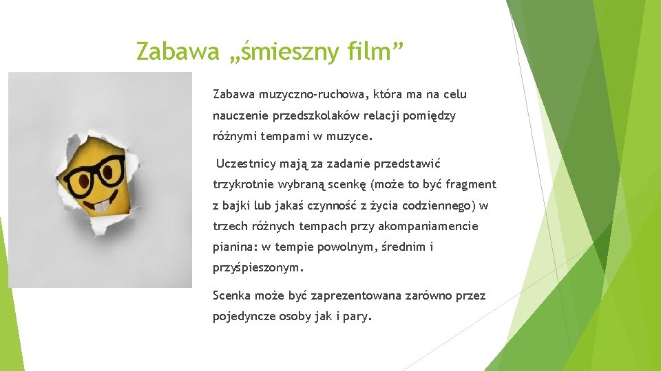 Zabawa „śmieszny film” Zabawa muzyczno-ruchowa, która ma na celu nauczenie przedszkolaków relacji pomiędzy różnymi