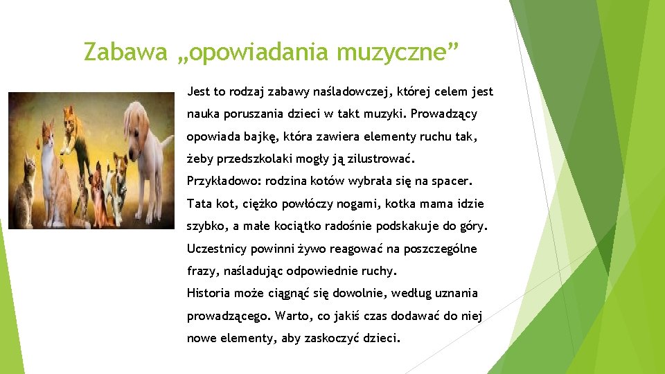 Zabawa „opowiadania muzyczne” Jest to rodzaj zabawy naśladowczej, której celem jest nauka poruszania dzieci