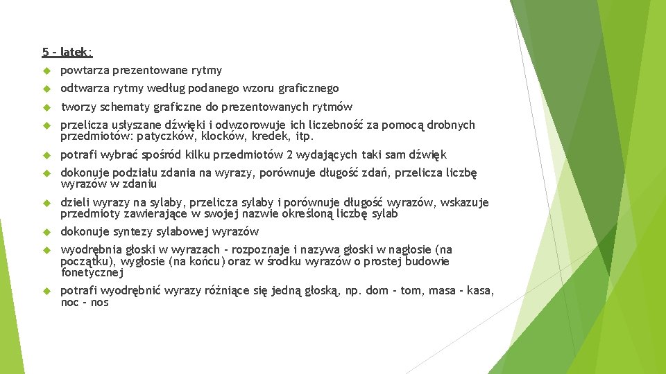 5 – latek: powtarza prezentowane rytmy odtwarza rytmy według podanego wzoru graficznego tworzy schematy