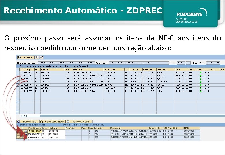 Recebimento Automático - ZDPREC O próximo passo será associar os itens da NF-E aos