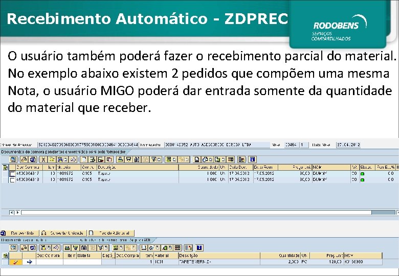 Recebimento Automático - ZDPREC O usuário também poderá fazer o recebimento parcial do material.