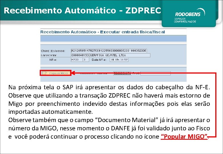 Recebimento Automático - ZDPREC Na próxima tela o SAP irá apresentar os dados do
