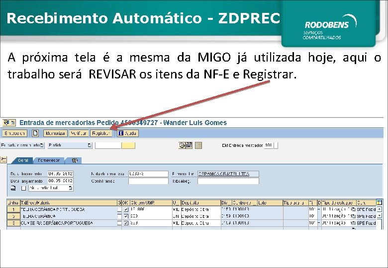 Recebimento Automático - ZDPREC A próxima tela é a mesma da MIGO já utilizada